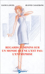 Regards f&eacute;minins sur un monde qui ne l'est pas : l'entreprise