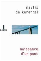 Couverture: Naissance d'un pont de Maylis Kerangal (De)