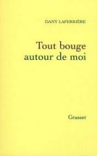 Couverture: Tout bouge autour de moi de Dany Laferrière