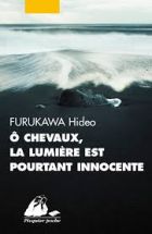 Couverture: Ô chevaux, la lumière est pourtant innocente de Hidro FURUKAWA